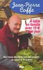 A TABLE EN FAMILLE AVEC 15 E PAR JOUR  DES MENUS EQUILIBRES AVEC PRODUITS DE SAISON ET DE QUALITE