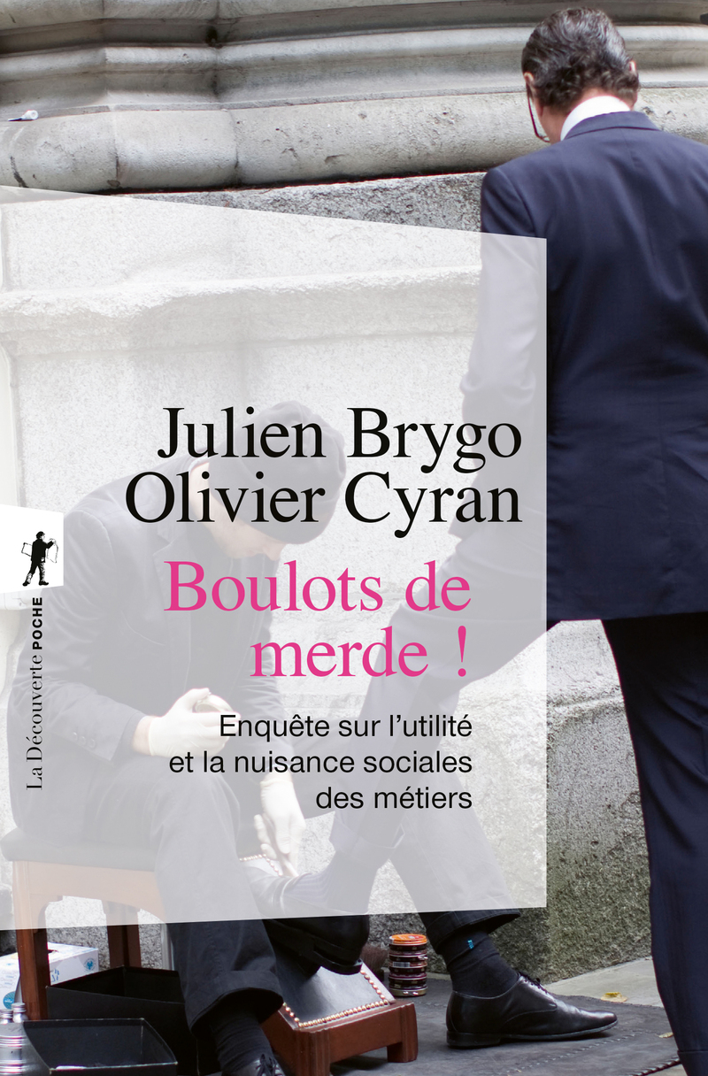 Boulots de merde ! - Du cireur au trader. Enquêtesur l'utilité et la nuisance sociales des métiers - Olivier Cyran, Julien Brygo