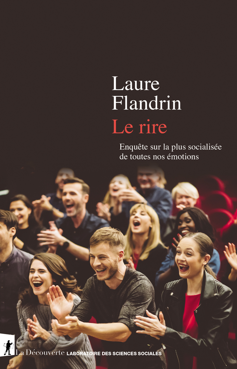 Le rire - Enquête sur la plus socialisée de toutes nos émotions - Laure Flandrin