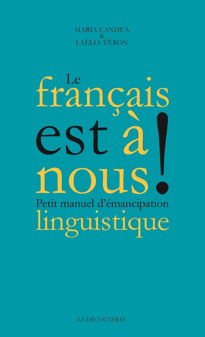 Le Français est à nous ! - Petit manuel d'émancipation linguistique - Maria Candea, Laélia Véron