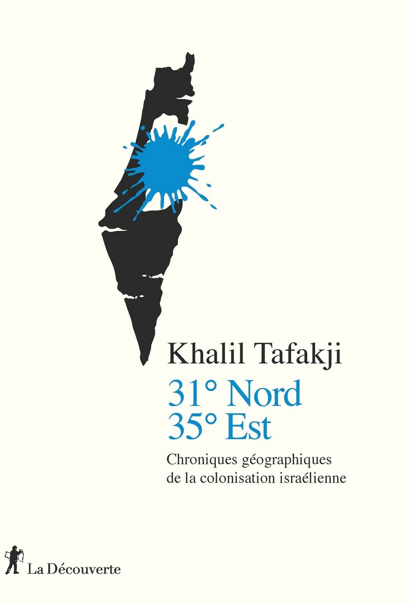 31° Nord, 35° Est - Chroniques géographiques de la colonisation israélienne - Khalil Tafakji, Stéphanie Maupas