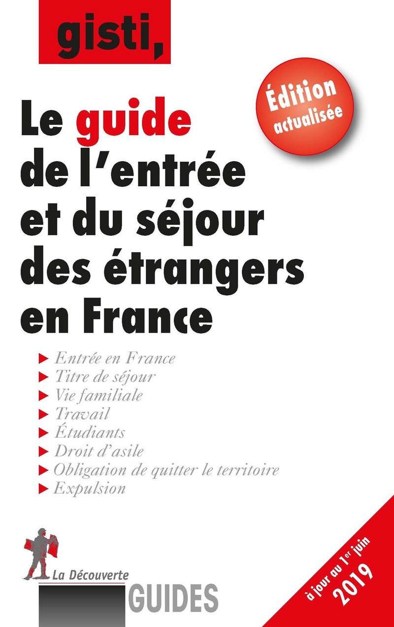 Le guide de l'entrée et du séjour des étrangers en France -  GISTI (GROUPE D'INFORMATION ET DE SOUTIEN AUX IMMI,  GISTI (Groupe d'information soutien des immigrés)