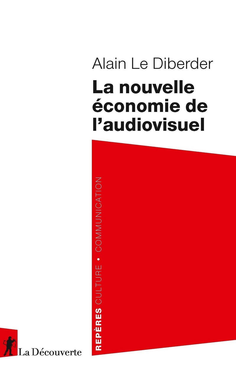 La nouvelle économie de l'audiovisuel - Alain Le Diberder