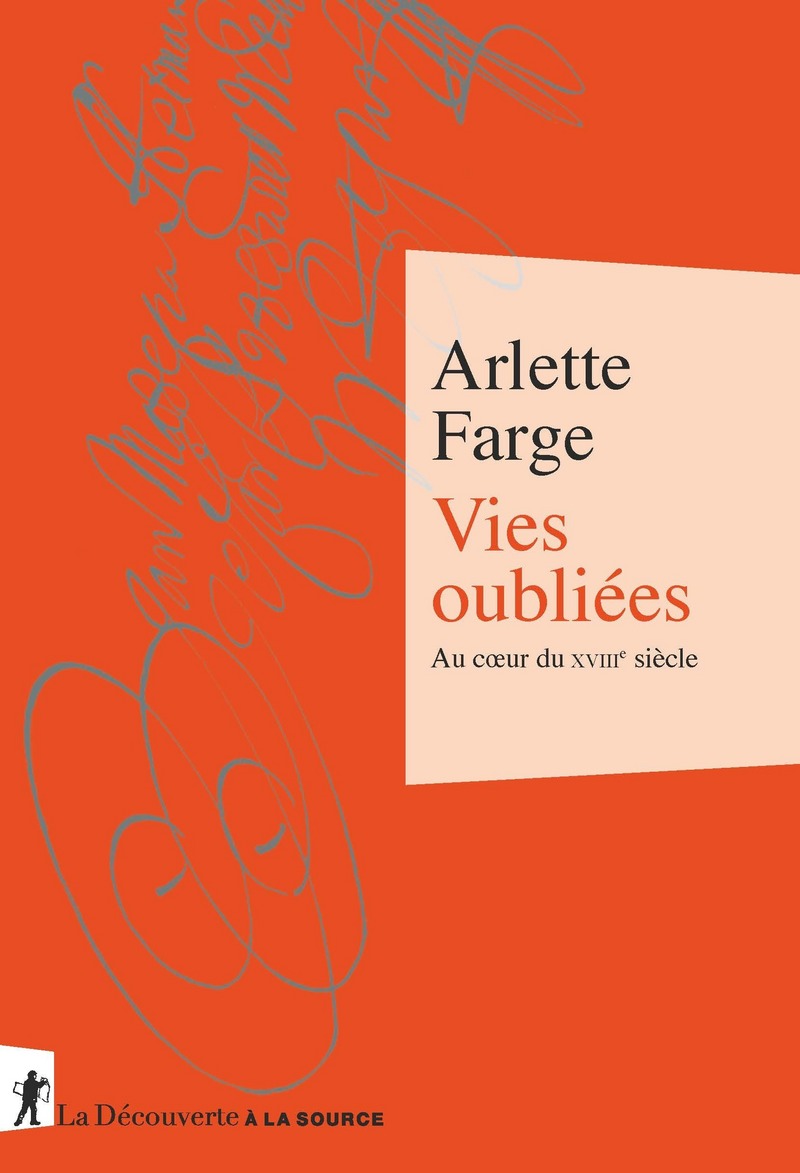 Vies oubliées - Au coeur du XVIIIe siècle - Arlette Farge