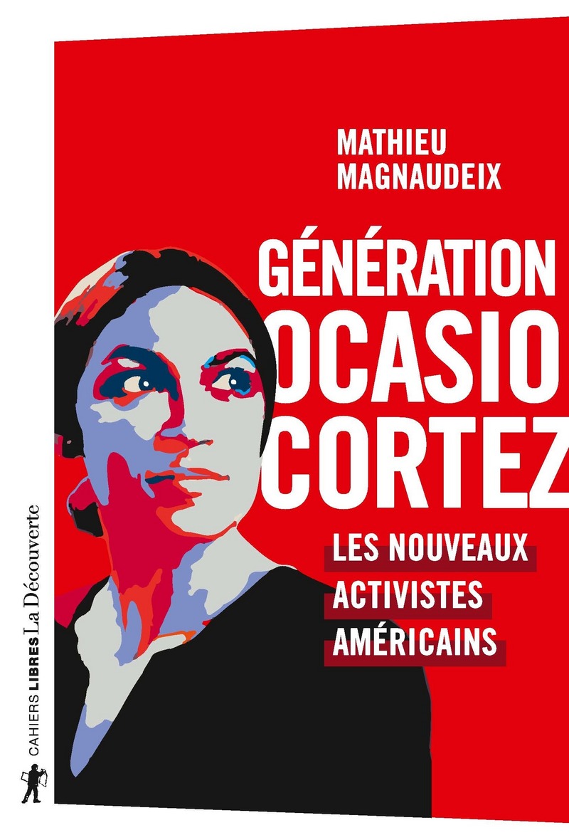 Génération Ocasio-Cortez - Les nouveaux activistes américains - Mathieu Magnaudeix