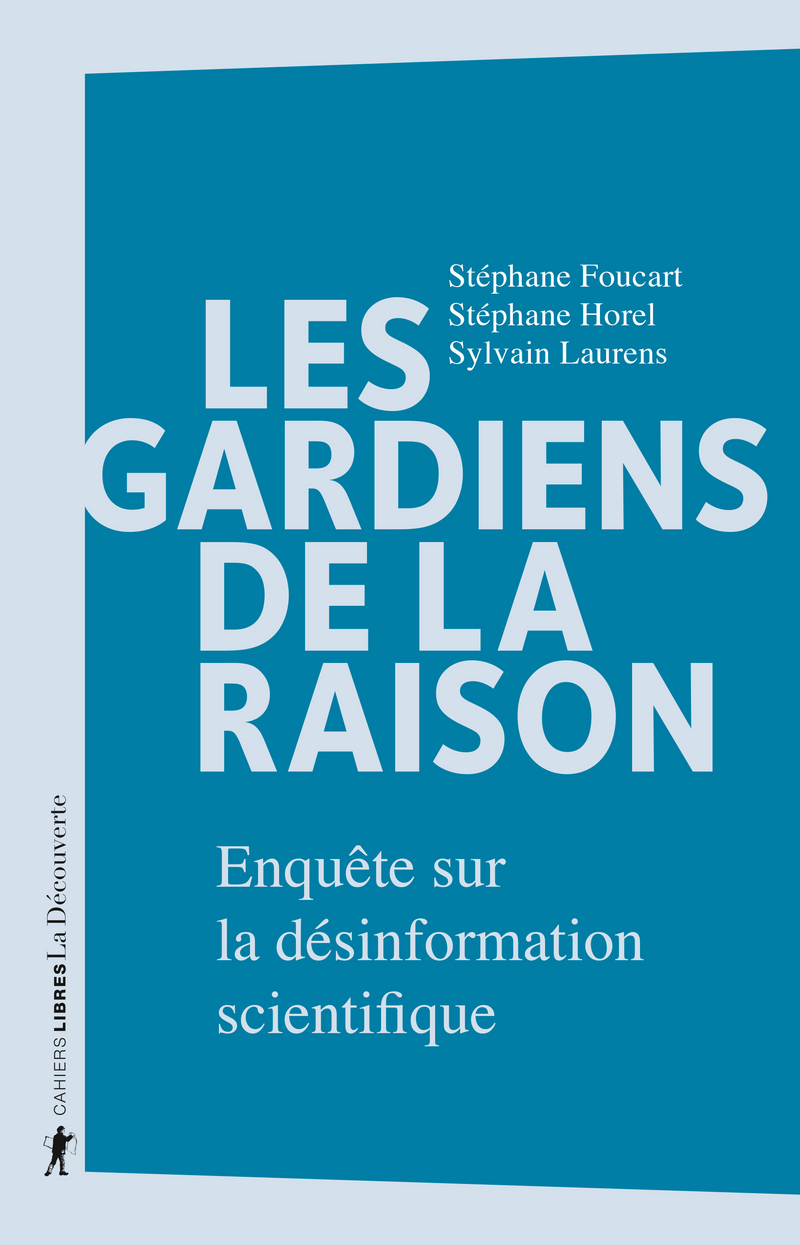 Les gardiens de la raison - Stéphane Foucart, Stéphane Horel, Sylvain Laurens