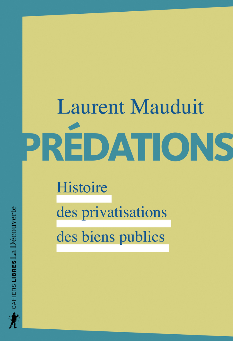 Prédations - Histoire des privatisations des biens publics - Laurent Mauduit