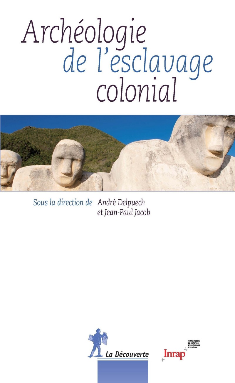 Archéologie de l'esclavage colonial - André Delpuech, Jean-Paul Jacob