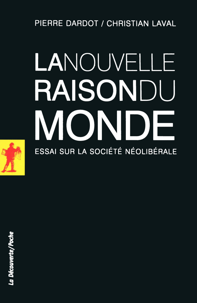 La nouvelle raison du monde - Essai sur la société néolibérale - Pierre Dardot, Christian Laval