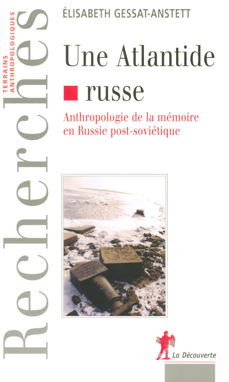 Une Atlantide russe - Anthropologie de la mémoire en Russie post-soviétique - Elisabeth Gessat-Anstett