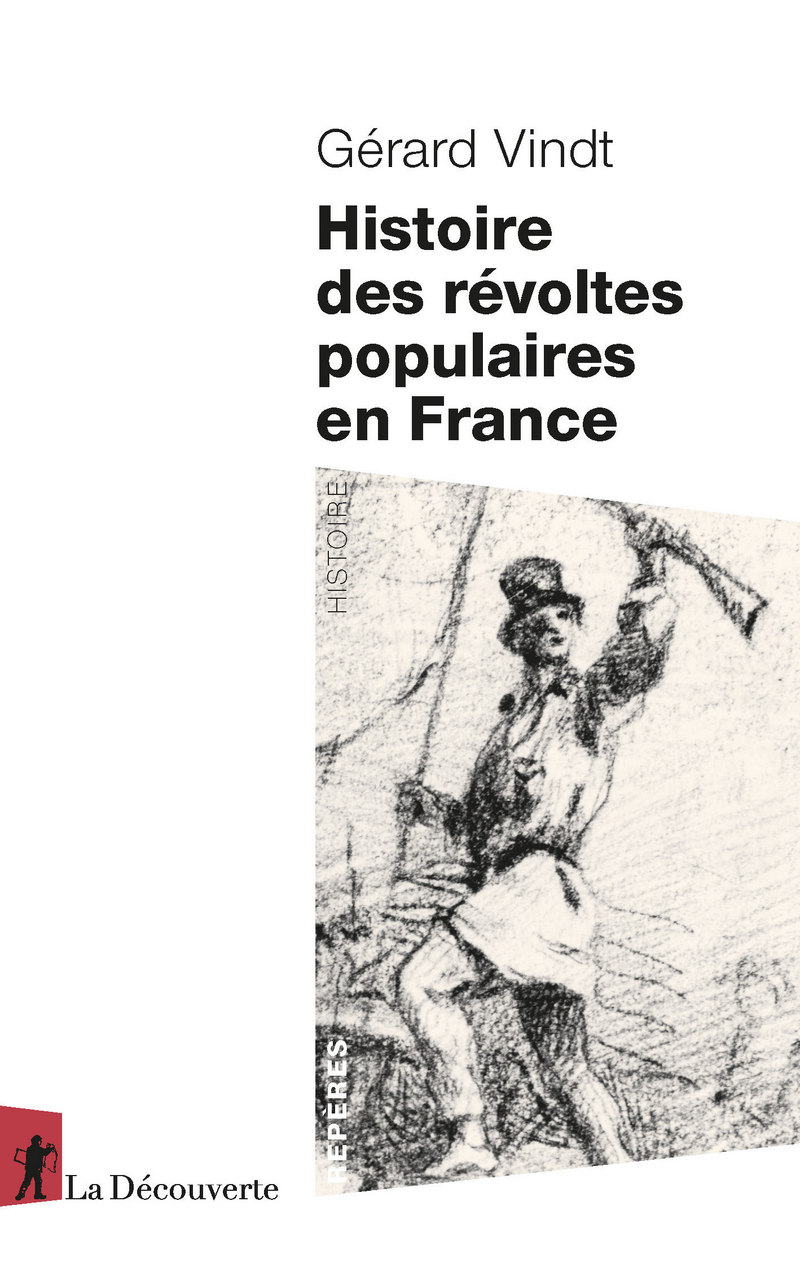 Histoire des révoltes populaires en France - XIIIe-XXIe siècle - Gérard Vindt