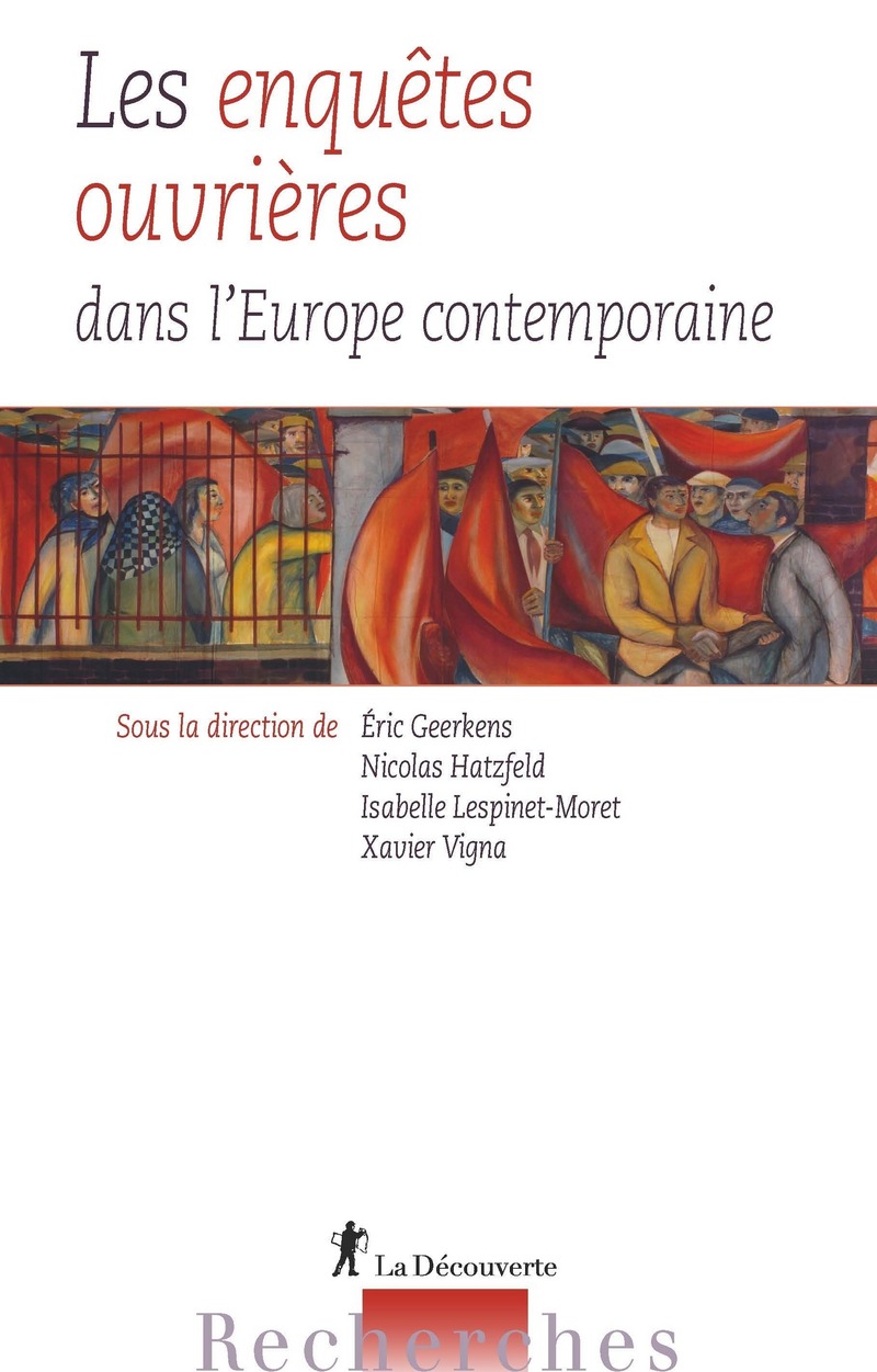 Les enquêtes ouvrières dans l'Europe contemporaine - Eric Geerkens, Nicolas Hatzfeld, Isabelle Lespinet-Moret, Xavier Vigna