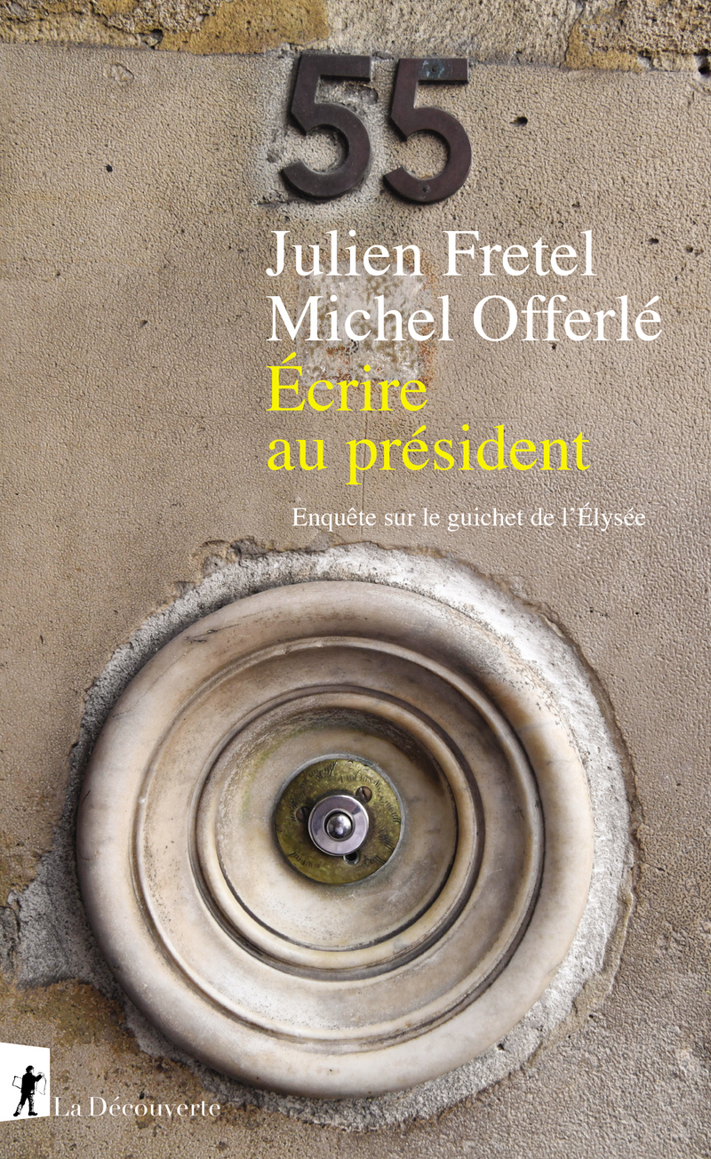 Ecrire au président - Enquête sur le guichet de l'Elysée - Julien Fretel, Michel Offerlé