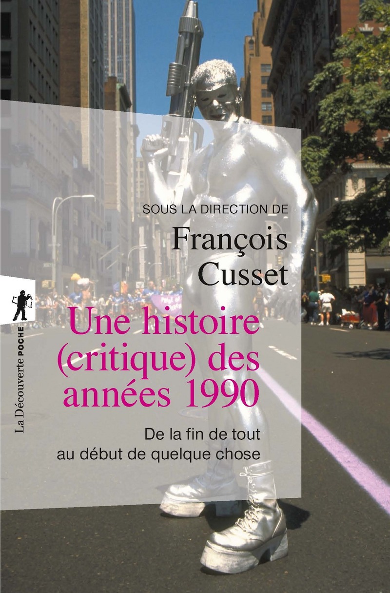 Une histoire (critique) des années 1990 - De la fin de tout au début de quelque chose - François Cusset,  Collectif
