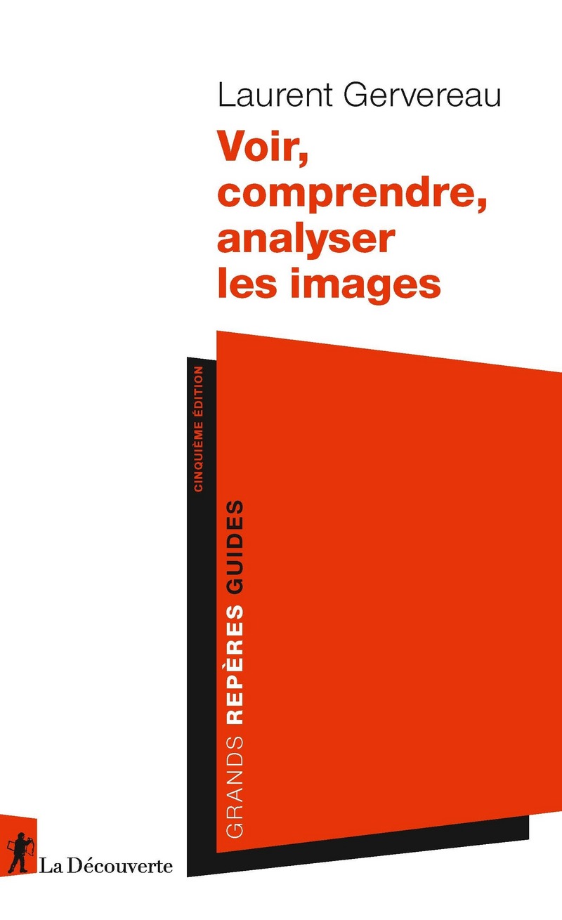 Voir, comprendre, analyser les images - Laurent Gervereau