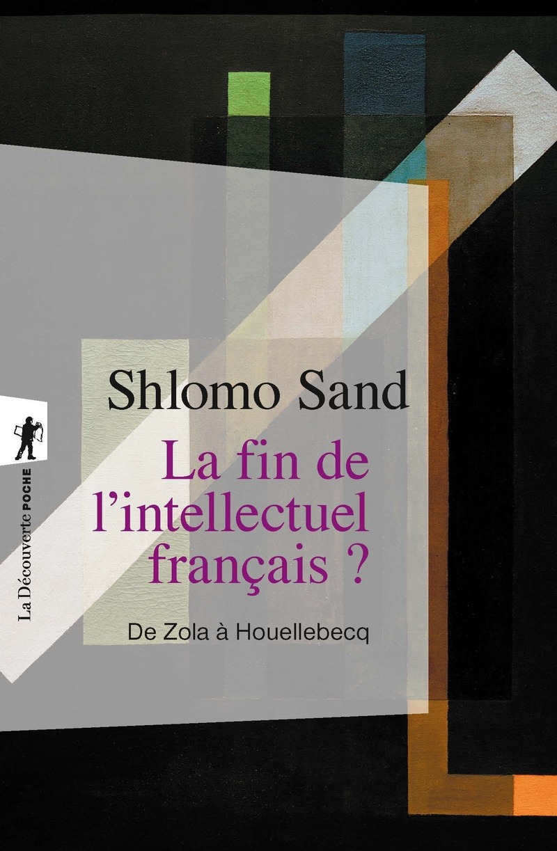 La fin de l'intellectuel français ? - De Zola à Houellebecq - Shlomo Sand