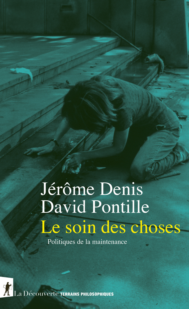 Le soin des choses - Politiques de la maintenance - Jérôme Denis, David Pontille