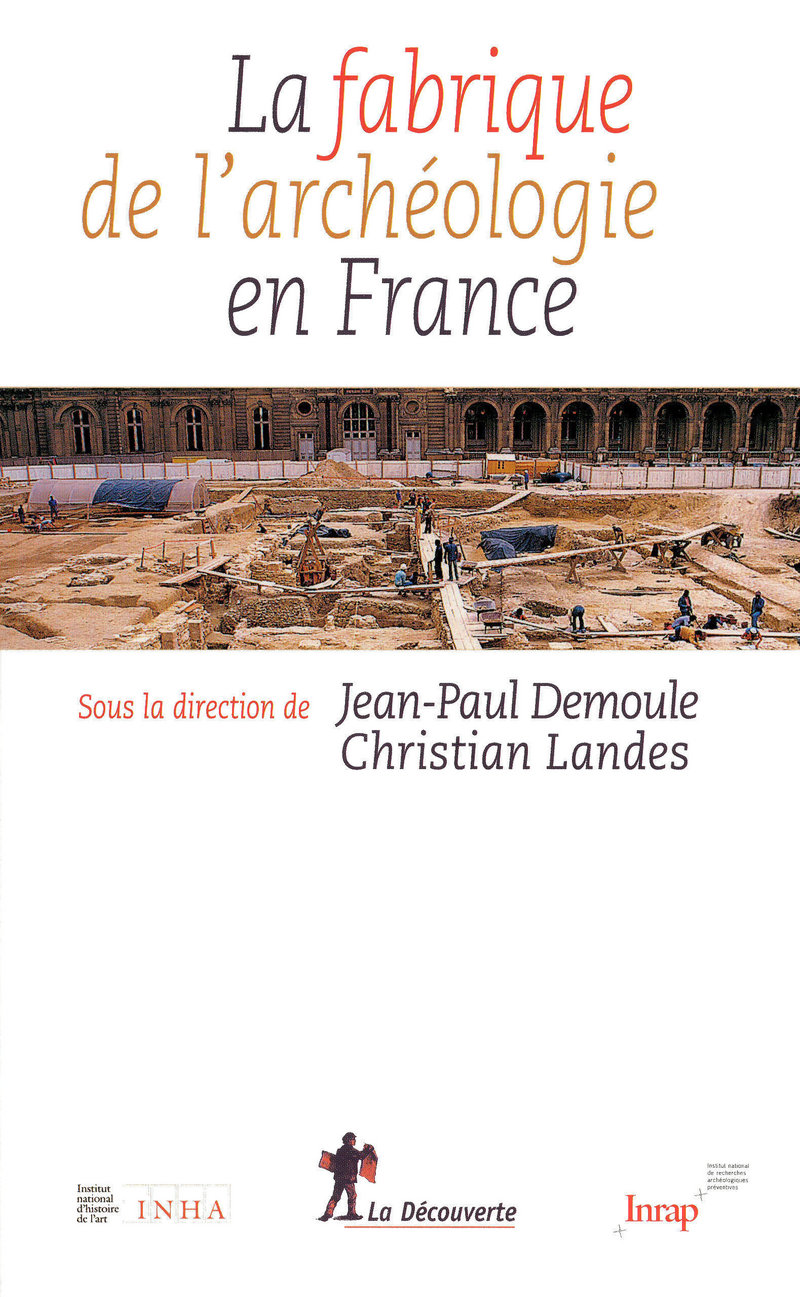 La fabrique de l'archéologie en France - Jean-Paul Demoule, Christian Landes