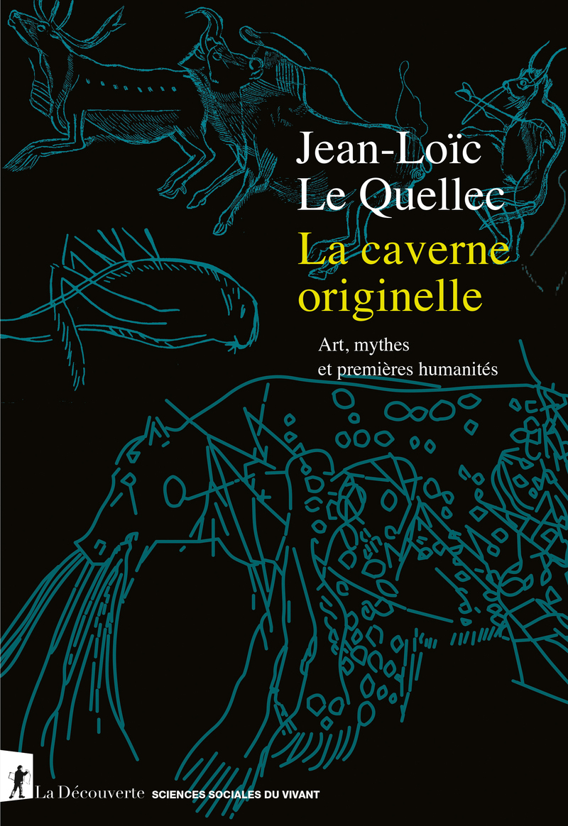 La caverne originelle - Art, mythes et premières humanités - Jean-Loïc Le Quellec
