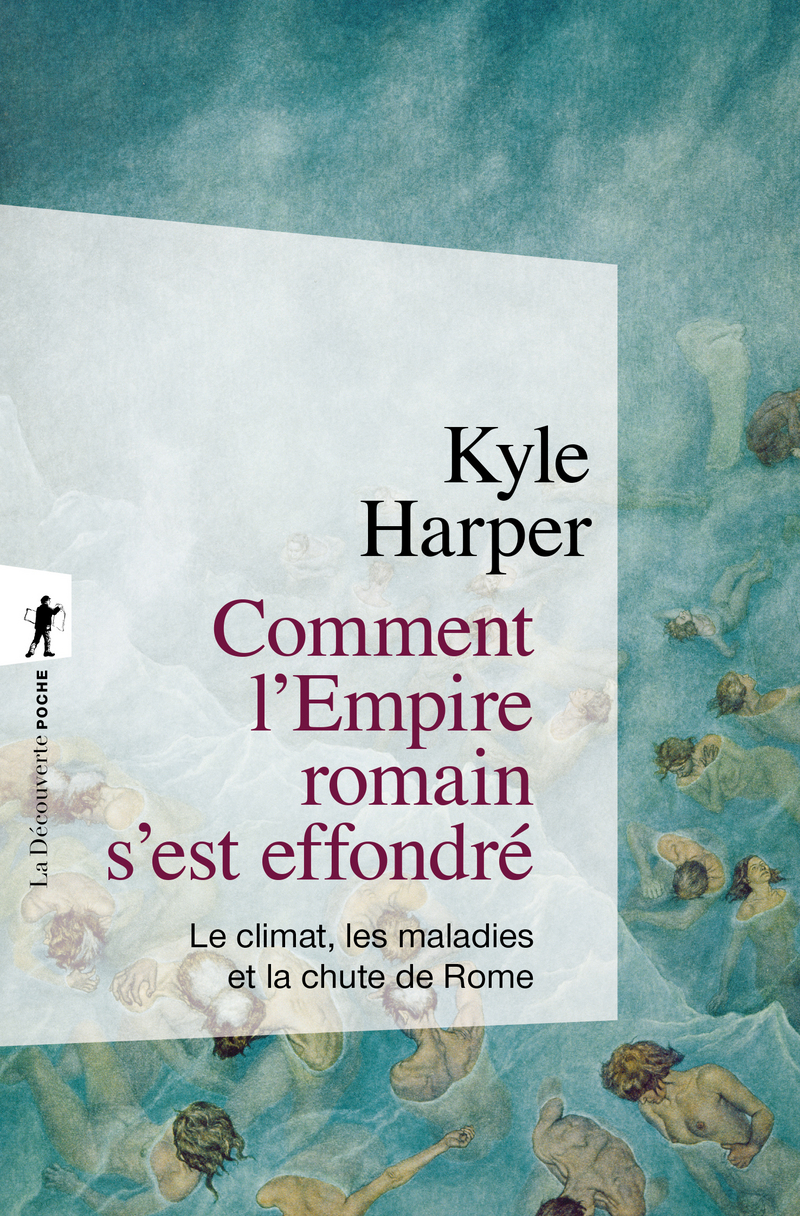 Comment l'Empire romain s'est effondré - Le climat, les maladies et la chute de Rome - Kyle Harper