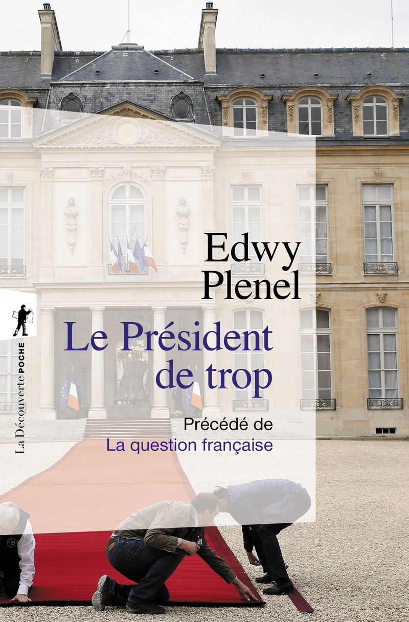 Le Président de trop - Précédé de La question française - Edwy Plenel