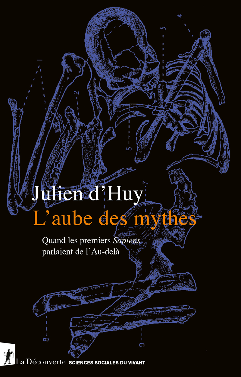 L'aube des mythes - Quand les premiers Sapiens parlaient de l'Au-delà - Julien d'Huy