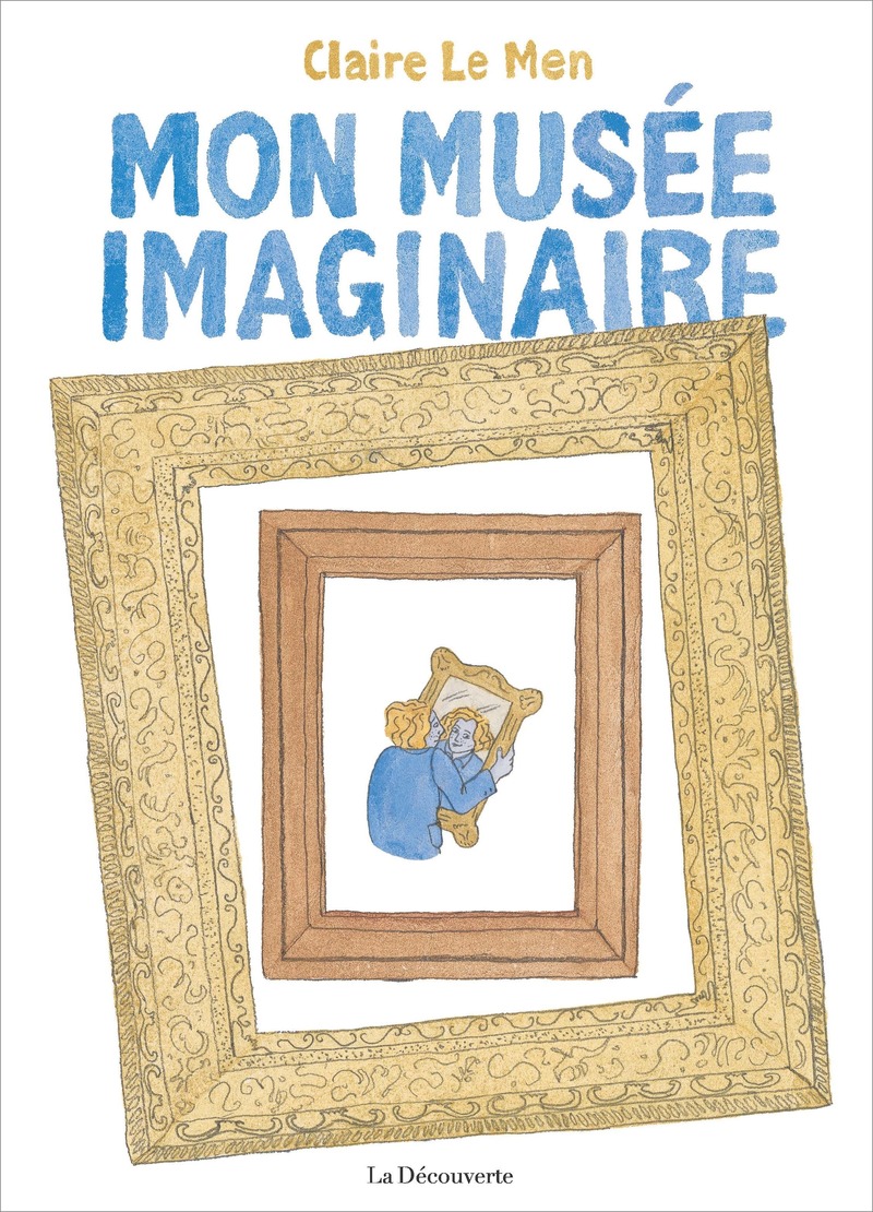 Mon musée imaginaire - Claire Le Men