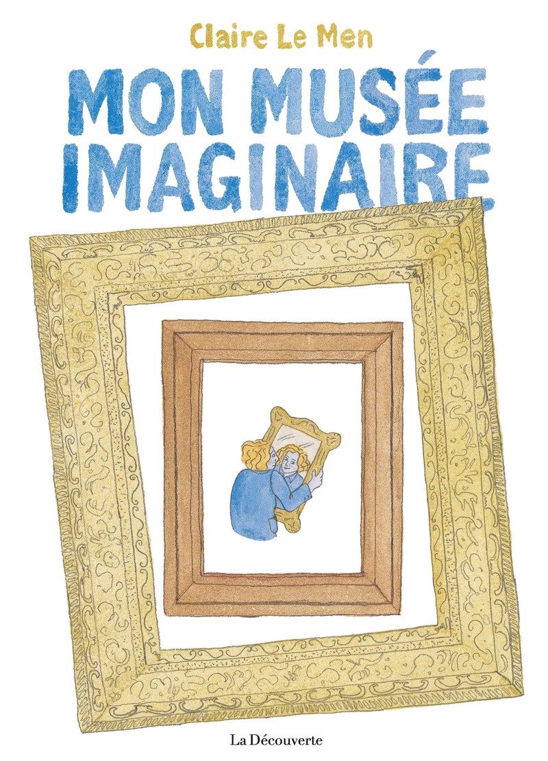 Mon musée imaginaire - Claire Le Men