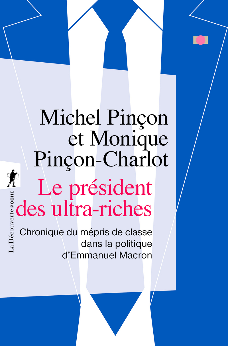Le président des ultra-riches - Chronique du mépris de classe dans la politique d'Emmanuel Macron - Michel Pinçon, Monique Pinçon-Charlot