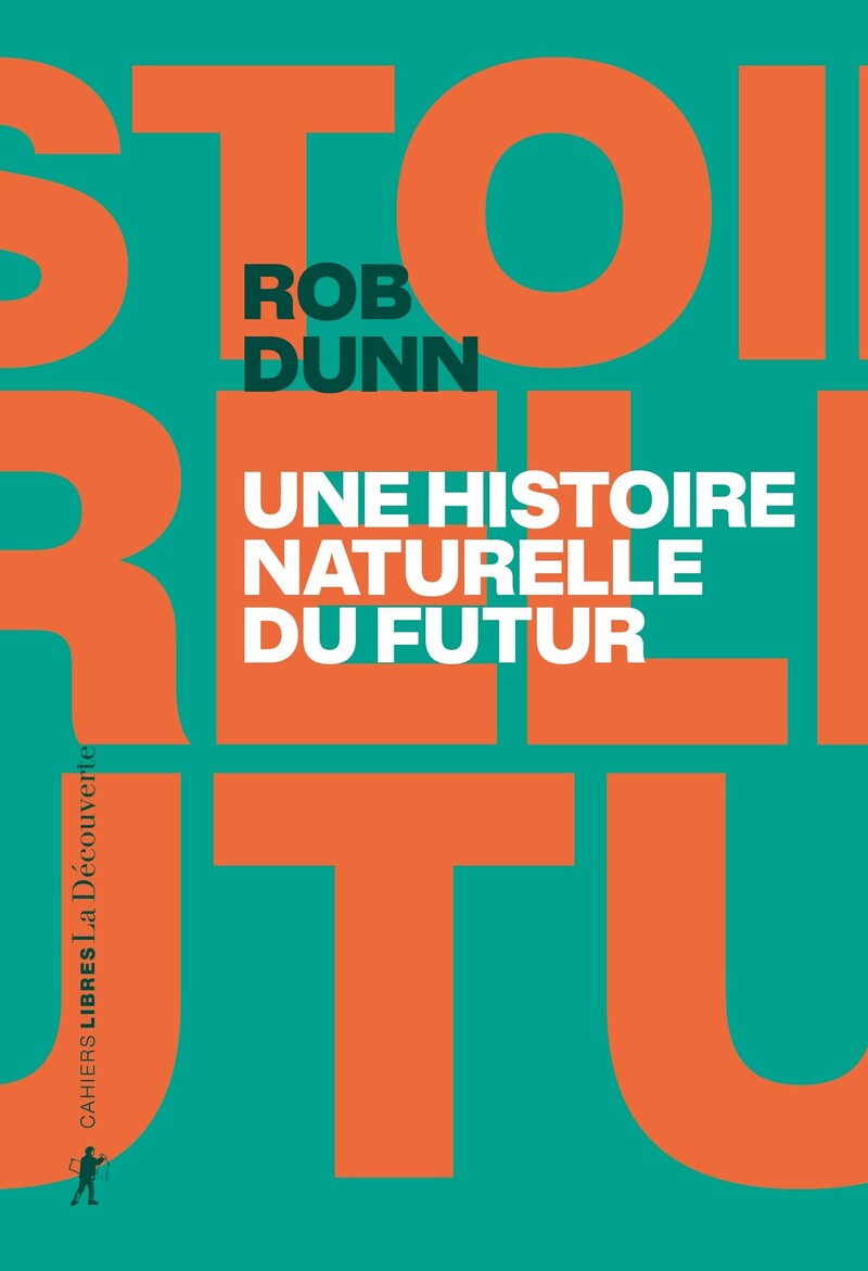 Une histoire naturelle du futur - Ce que les lois de la biologie nous disent de l'avenir de l'espèce humaine - Rob Dunn