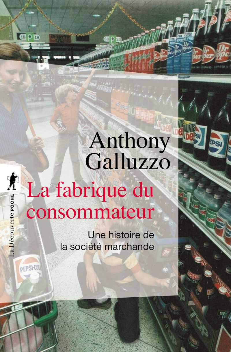 La fabrique du consommateur - Anthony Galluzzo