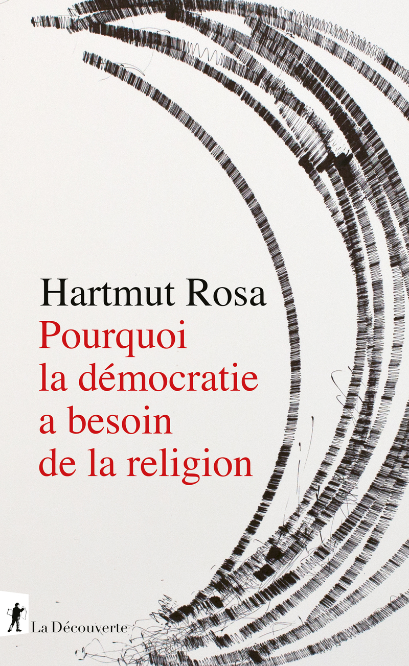Pourquoi la démocratie a besoin de la religion - Hartmut Rosa
