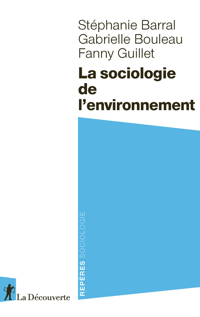 La sociologie de l'environnement - Stéphanie Barral, Gabrielle Bouleau, Fanny Guillet