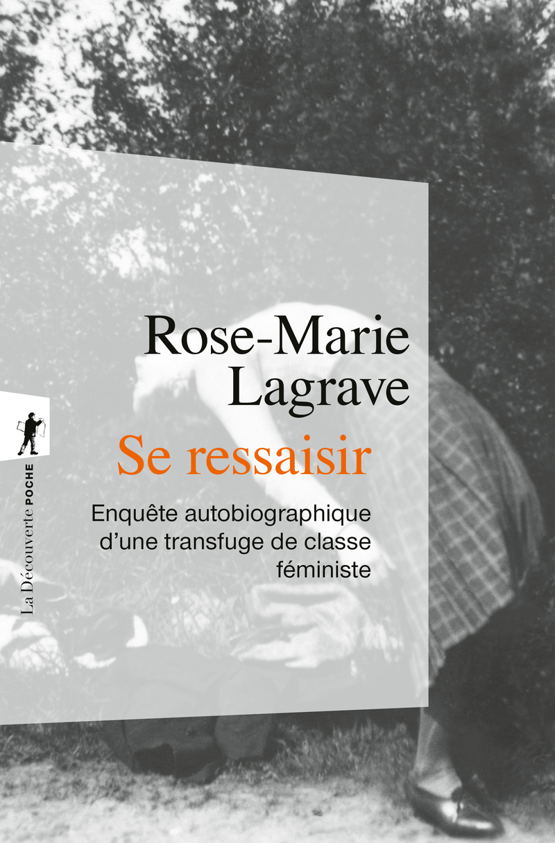 Se ressaisir - Enquête autobiographique d'une transfuge de classe féministe - Rose-Marie Lagrave