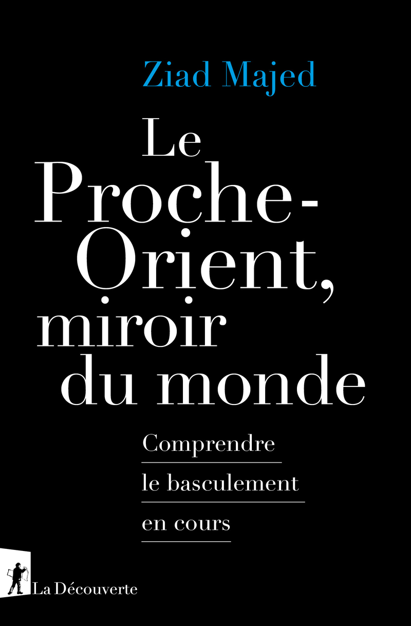 Le Proche-Orient, miroir du monde - Ziad Majed