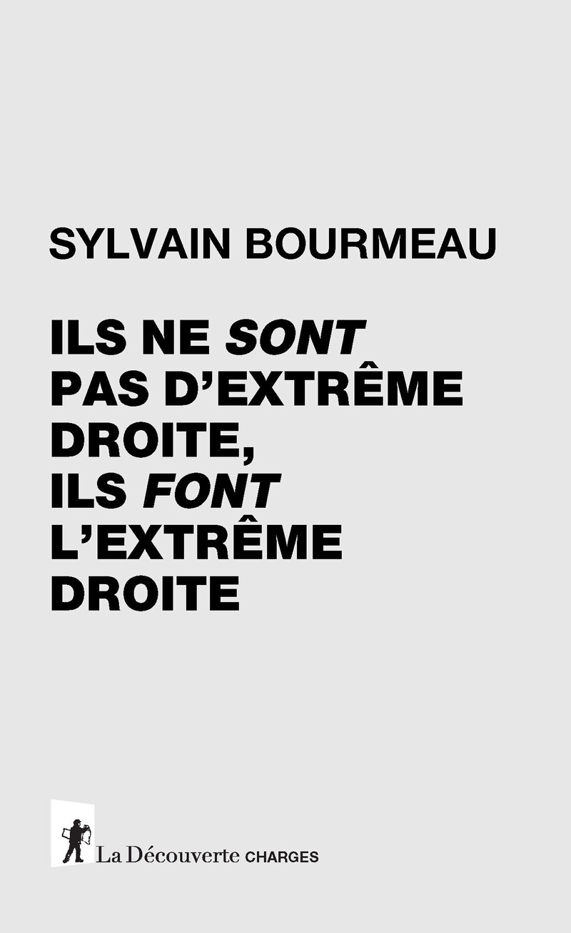 Ils ne sont pas d'extrême droite, ils font l'extrême droite - Sylvain Bourmeau