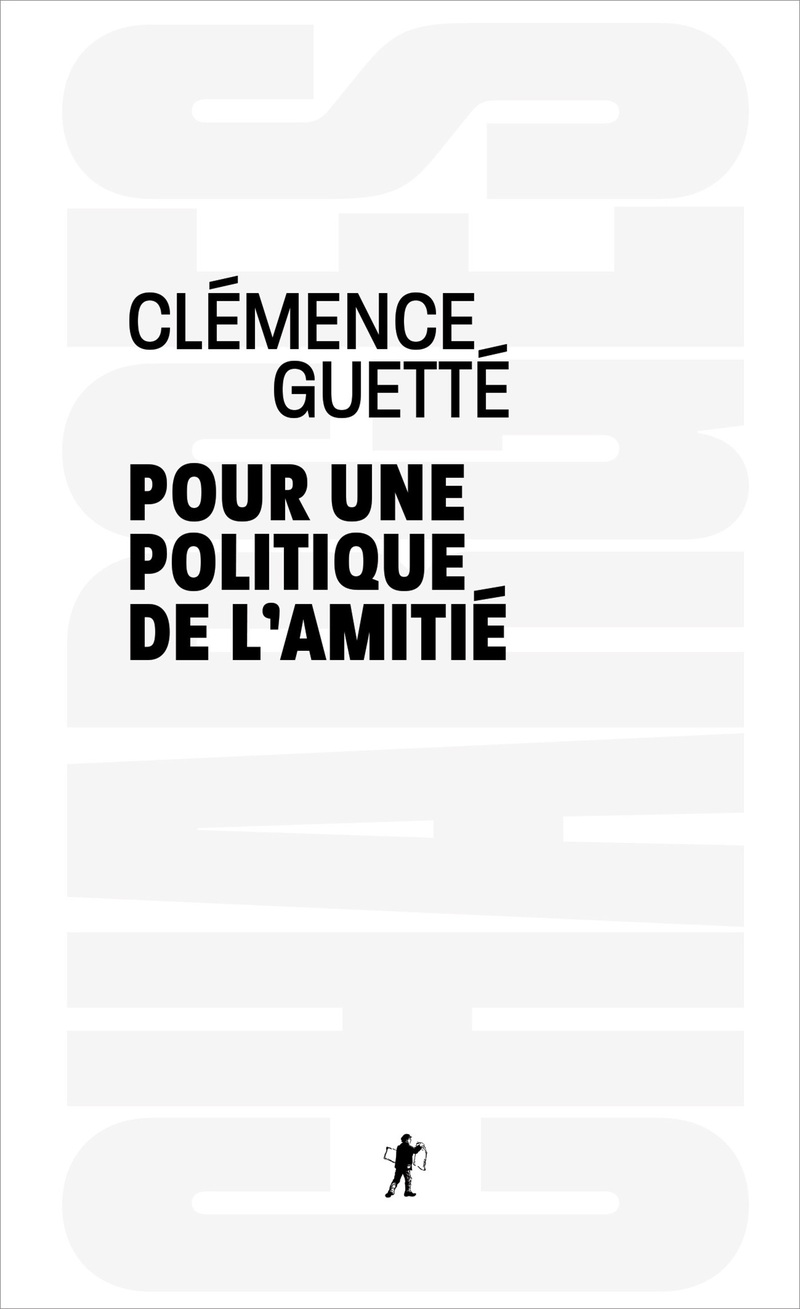 Pour une politique de l'amiti&eacute; - Cl&eacute;mence Guett&eacute;