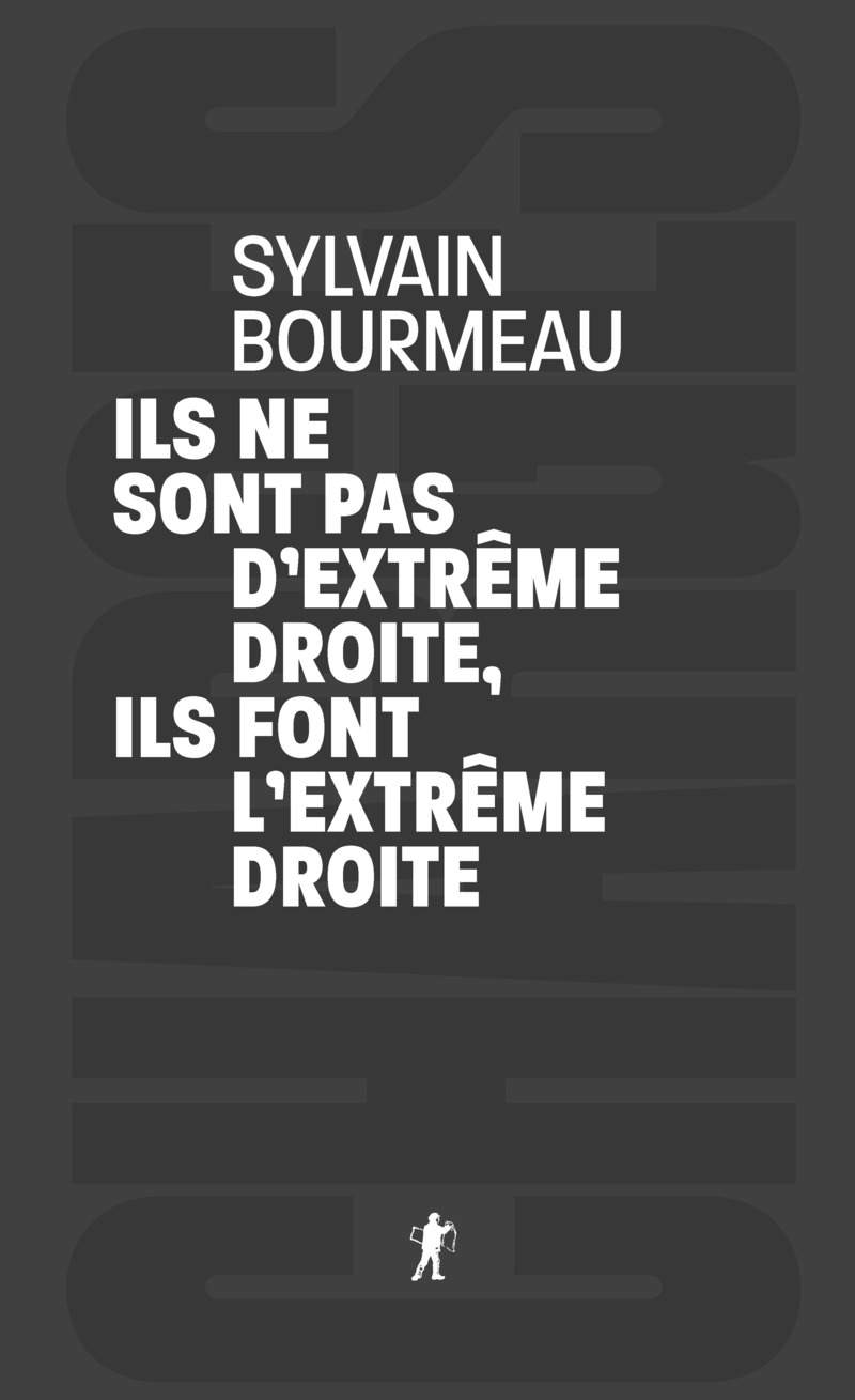Ils ne sont pas d'extr&ecirc;me droite, ils font l'extr&ecirc;me droite - Sylvain Bourmeau