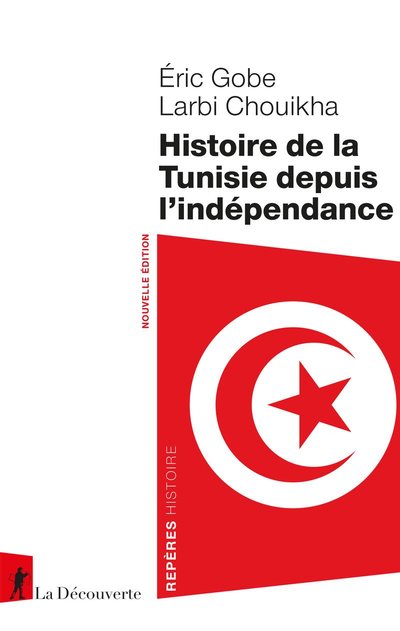 Histoire de la Tunisie depuis l'ind&eacute;pendance - &Eacute;ric Gobe, Larbi Chouikha