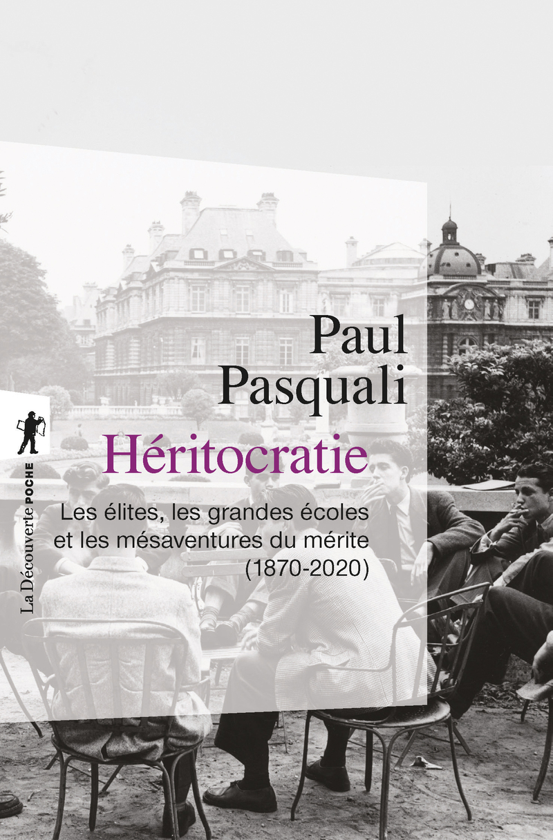 Héritocratie - Les élites, les grandes écoles et les mésaventures du mérite (1870-2020) - Paul Pasquali