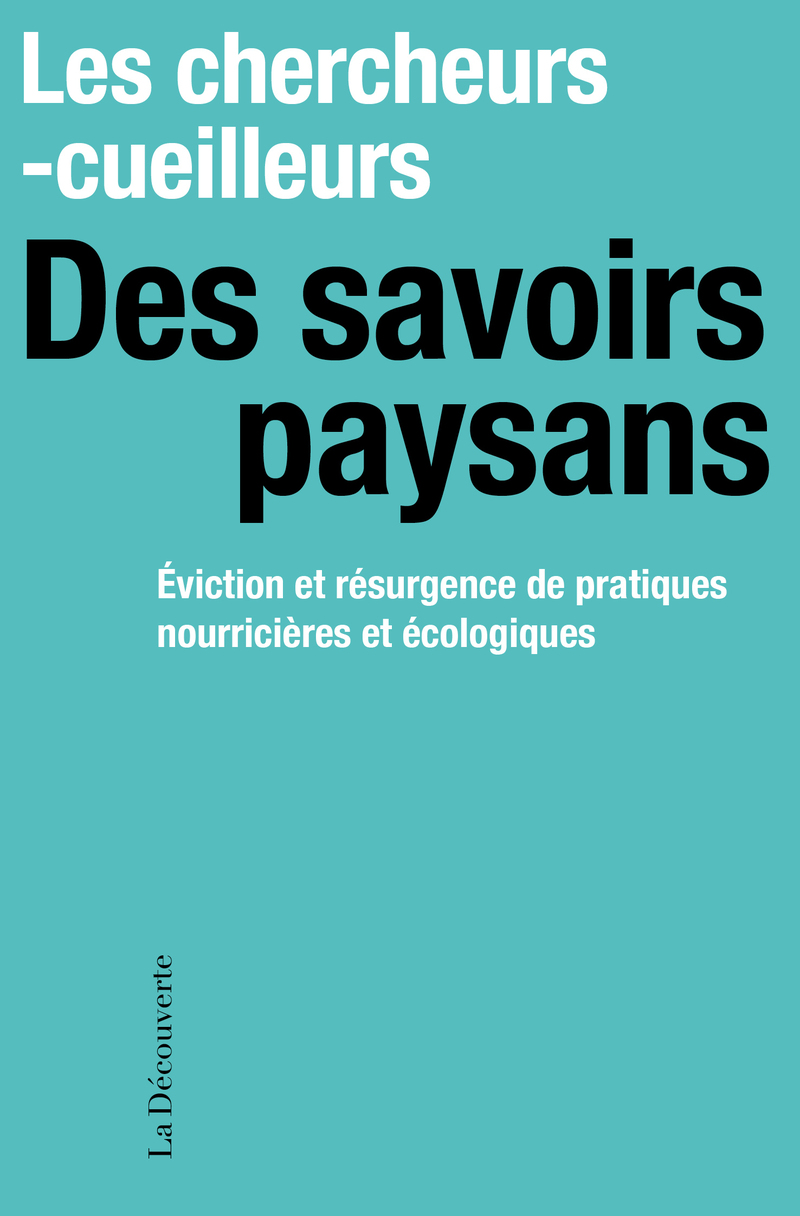 Des savoirs paysans - Éviction et résurgence des pratiques nourricières et écologiques - collectif Les chercheurs-cueilleurs
