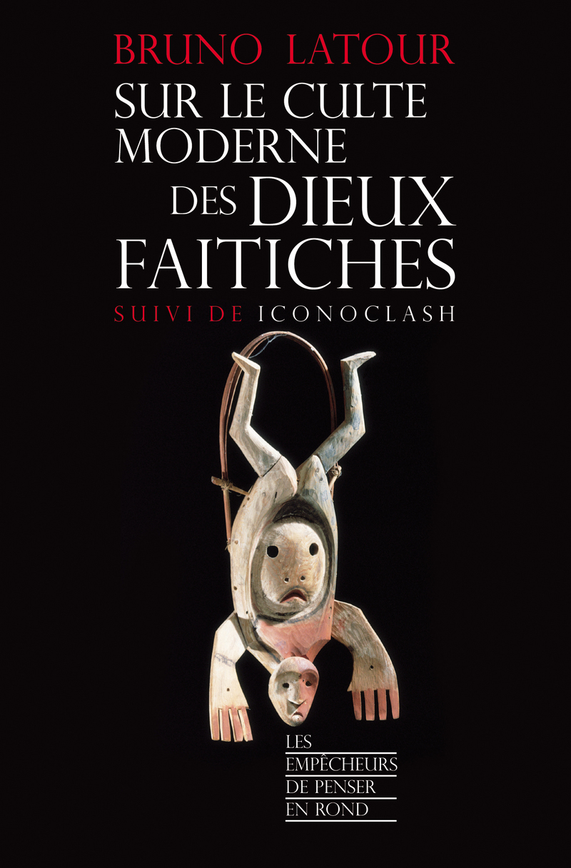 Sur le culte des dieux faitiches suivi de Iconoclash - Bruno Latour