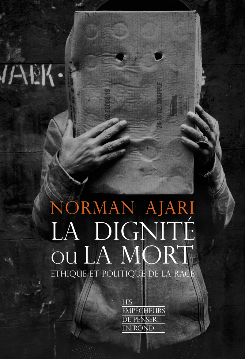 La dignité ou la mort - Ethique et politique de la race - Norman Ajari