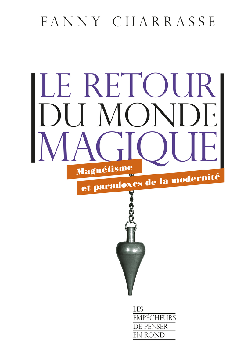Le retour du monde magique - Magnétisme et paradoxes de la modernité - Fanny Charrasse