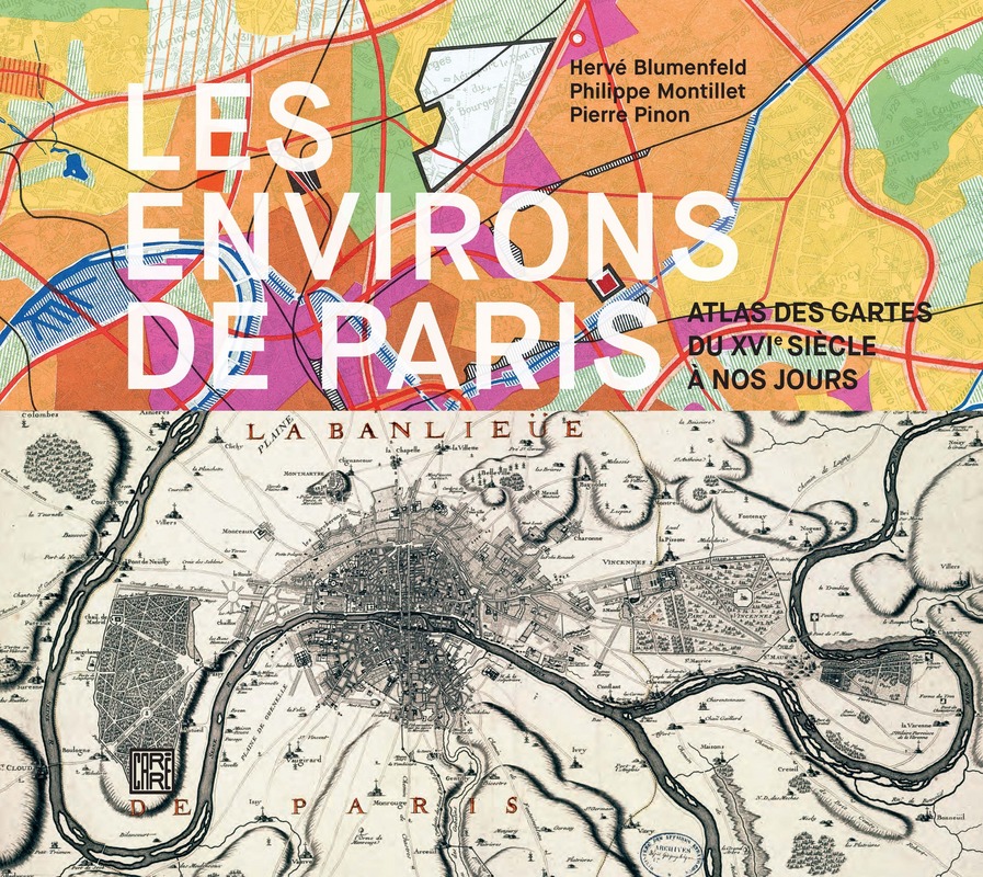 Les environs de Paris - Atlas des cartes du XVIe siècle à nos jours - Hervé Blumenfeld, Philippe Montillet, Pierre Pinon
