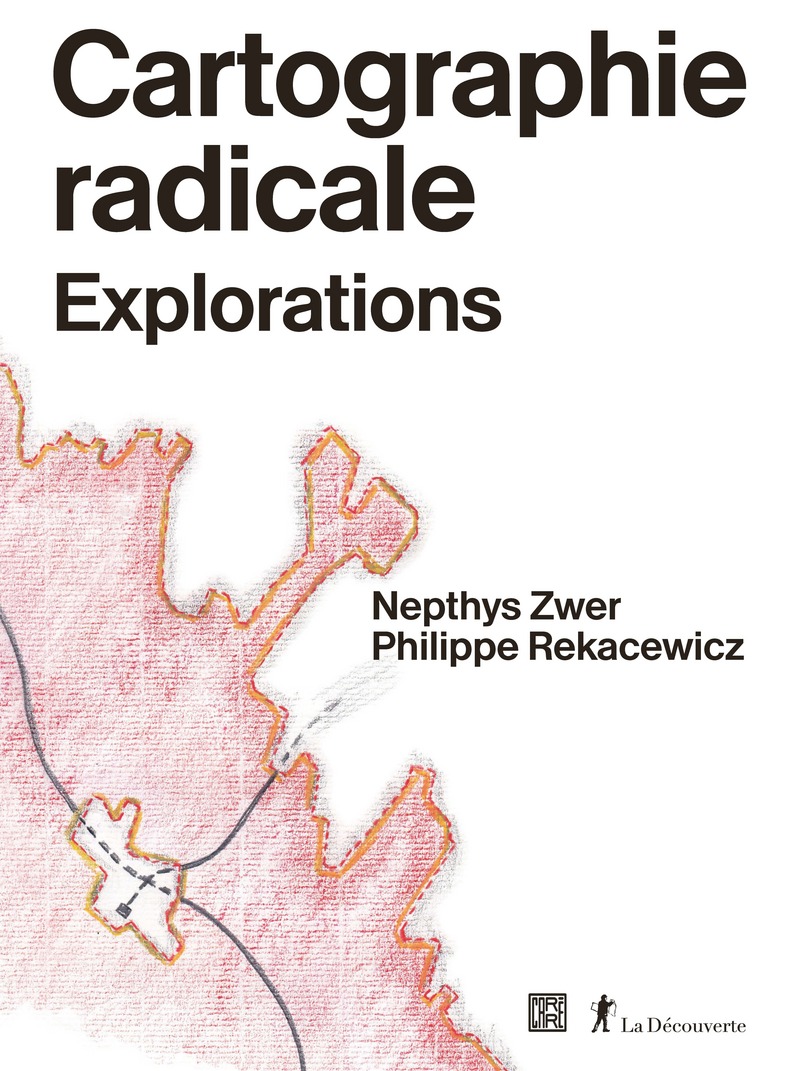 Cartographie radicale - Nepthys Zwer, Philippe Rekacewicz