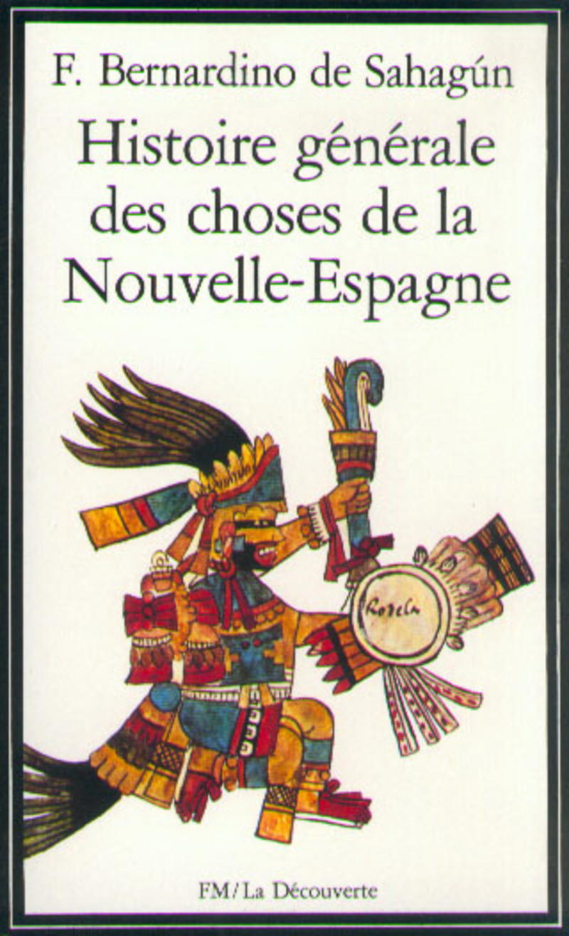 Histoire générale des choses de la Nouvelle-Espagne -  Bernardino de Sahagún