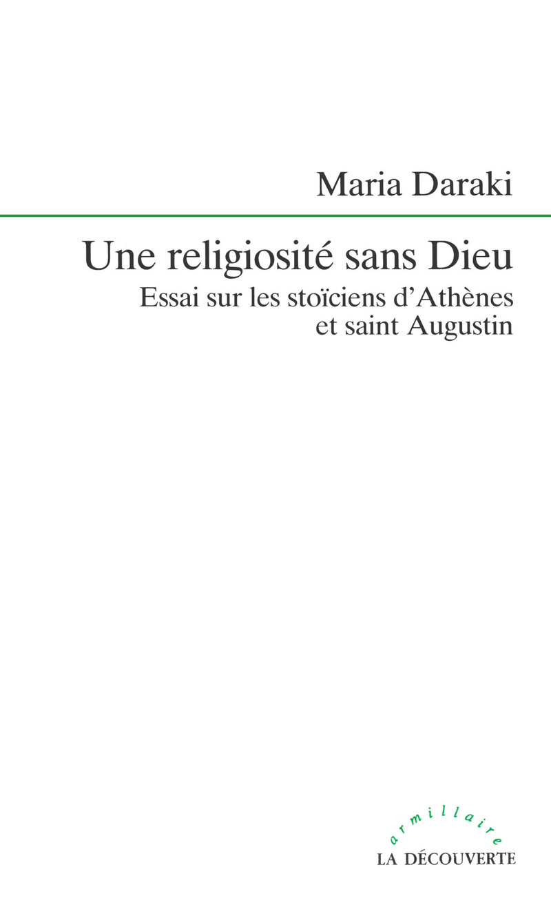 Une Religiosité sans Dieu [essai sur les stoïciensd'Athènes et Saint Augustin] - Maria Daraki
