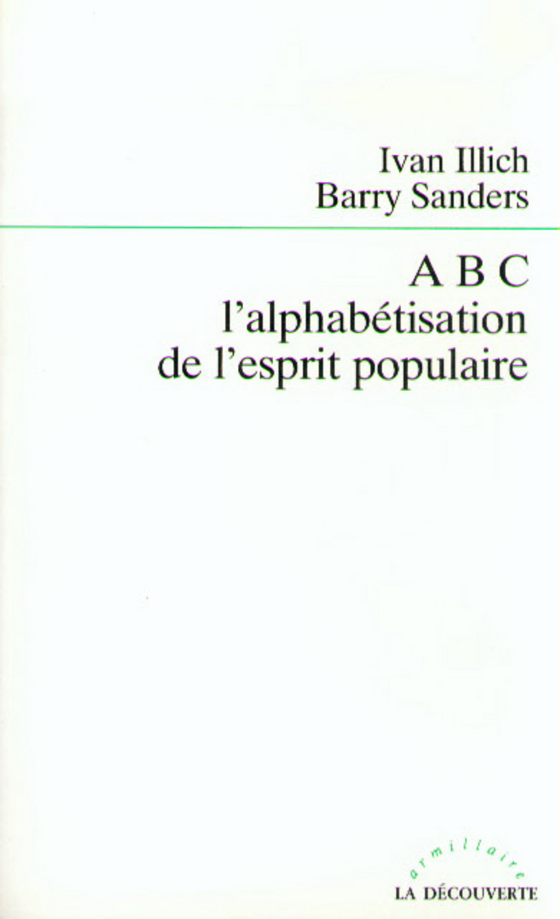 ABC, l'alphabétisation de l'esprit populaire - Barry Sanders, Ivan Illich