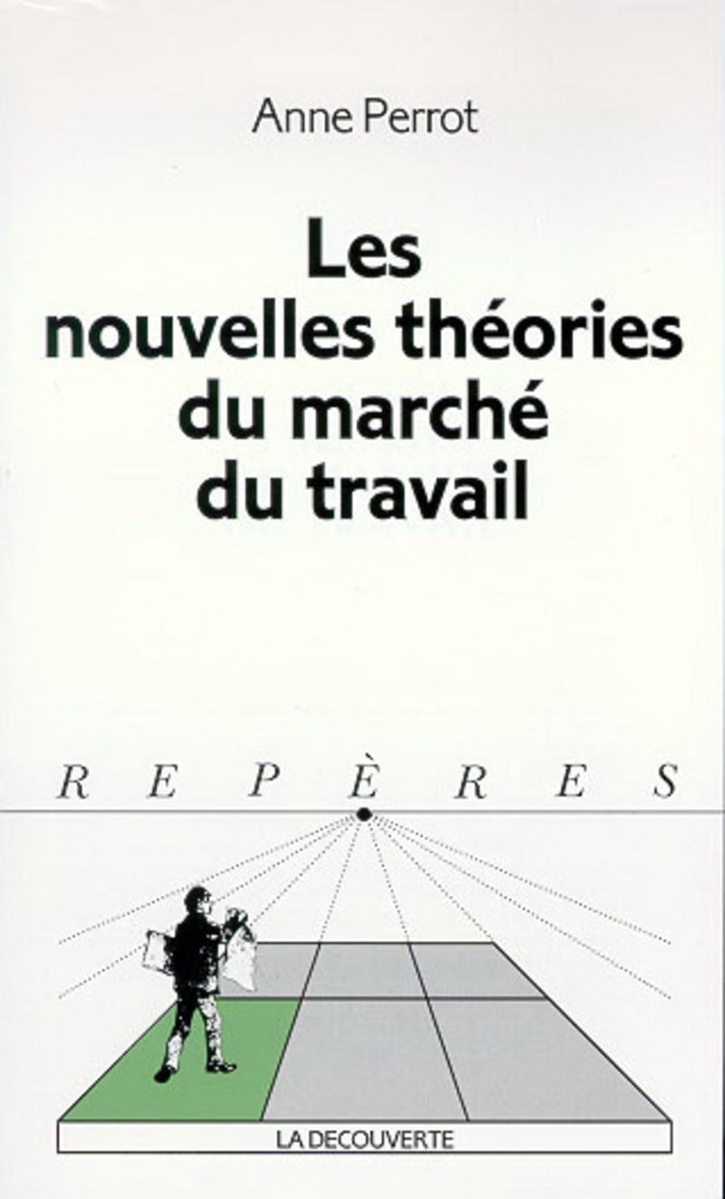 Les nouvelles th&eacute;ories du march&eacute; du travail - Anne Perrot
